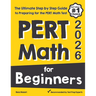 PERT Math for Beginners: The Ultimate Step by Step Guide to Preparing for the PERT Math Test