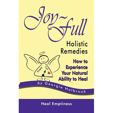 Joy-Full Holistic Remedies: How to Experience Your Natural Ability to Heal