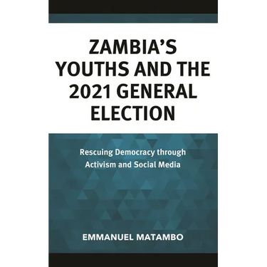 Zambia's Youths and the 2021 General Election: Rescuing Democracy through Activism and Social Media