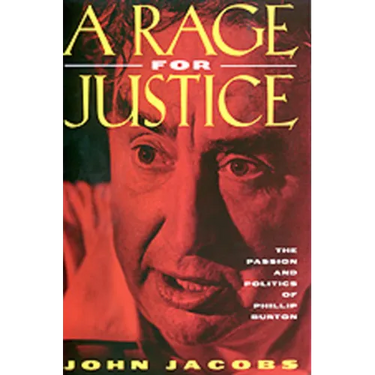 A Rage for Justice: The Passion and Politics of Phillip Burton