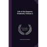 Life of the Emperor Frederick, Volume 2