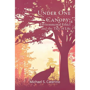 Under One Canopy: Environmental Ethics and the Tree of Life