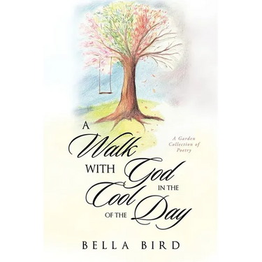 A Walk with God in the Cool of the Day: A Garden Collection of Poetry