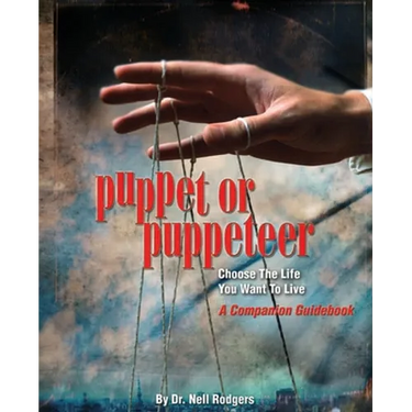 Puppet or Puppeteer: Choose the Life You Want to Live: A Companion Guidebook