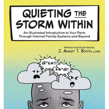 Quieting the Storm Within: An Illustrated Introduction to Your Parts Through Internal Family Systems and Beyond