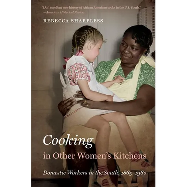 Cooking in Other Women's Kitchens: Domestic Workers in the South,1865-1960