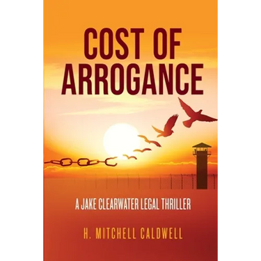 Cost of Arrogance: A Jake Clearwater Legal Thriller