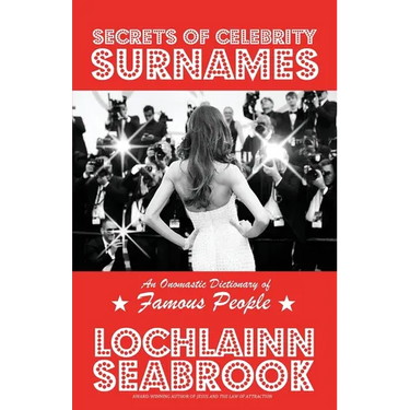 Secrets of Celebrity Surnames: An Onomastic Dictionary of Famous People