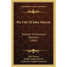 The Life Of John Murray: Preacher Of Universal Salvation (1869)