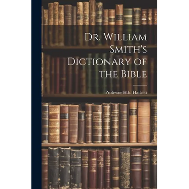 Dr. William Smith's Dictionary of the Bible