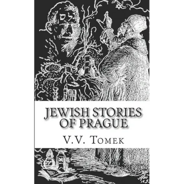 Jewish Stories of Prague: Jewish Prague in History and Legend