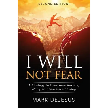 I Will Not Fear: A Strategy to Overcome Anxiety, Worry and Fear-Based Living - 2nd Edition