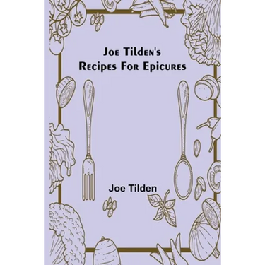 Joe Tilden's Recipes for Epicures