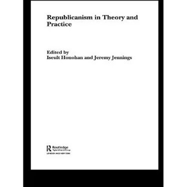 Republicanism in Theory and Practice