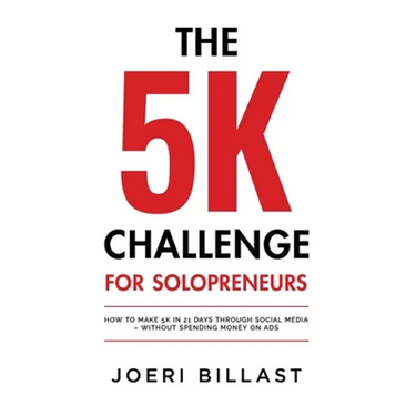 The 5K Challenge for Solopreneurs: How To Make 5K in 21 Days through Social Media - Without Spending Money on Ads