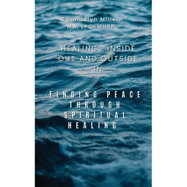 Healing: Inside Out and Outside In: Finding Peace through Spiritual Healing