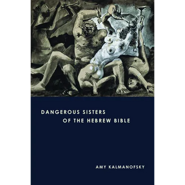Dangerous Sisters of the Hebrew Bible