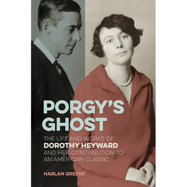Porgy's Ghost: The Life and Works of Dorothy Heyward and Her Contribution to an American Classic