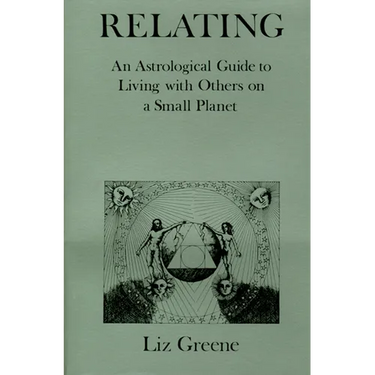 Relating: An Astrological Guide to Living with Others on a Small Planet