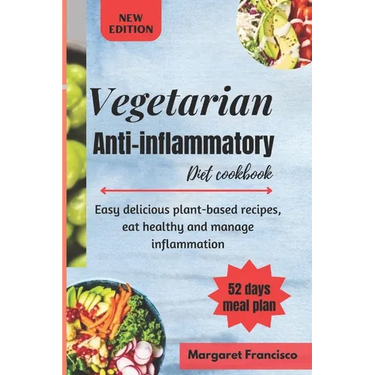Vegetarian anti-inflammatory diet cookbook: Easy delicious plant-based recipes, eat healthy and manage inflammation