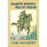 Joaquin Murieta Was My Friend