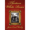 Thirteen White Roses: A Biography
