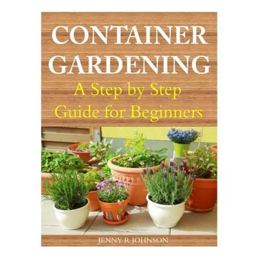 Container Gardening: A Step by Step Guide for Beginners