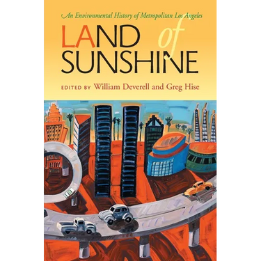 Land of Sunshine: An Environmental History of Metropolitan Los Angeles