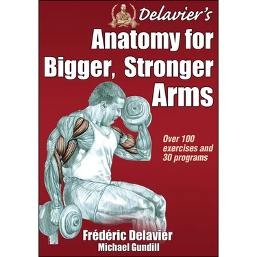 Delavier's Anatomy for Bigger, Stronger Arms