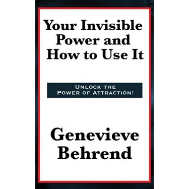 Your Invisible Power and How to Use It: A Classic of New Thought Philosophy