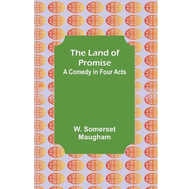The Land of Promise: A Comedy in Four Acts