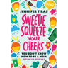 Sweetie...Squeeze Your Cheeks!: You Don't Know How to Be a Mom (and That's Ok, Neither Did I)