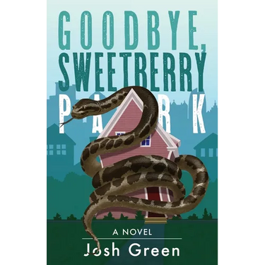 Goodbye, Sweetberry Park: A Novel of City Life, Creeping Gentrification and Flesh-eating Snakes