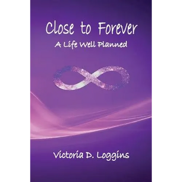 Close to Forever: A Life Well Planned