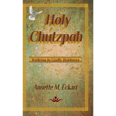 Holy Chutzpah: Walking in Godly Boldness