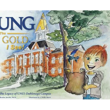 UNG The Gold I See!: The Legacy of UNG's Dahlonega Campus
