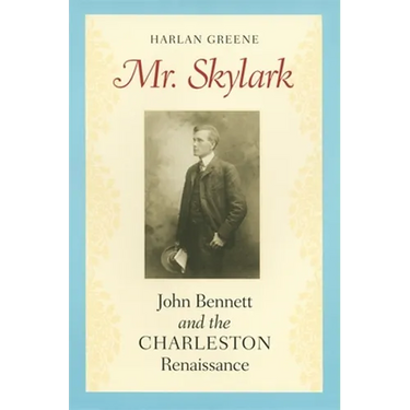 Mr. Skylark: John Bennett and the Charleston Renaissance