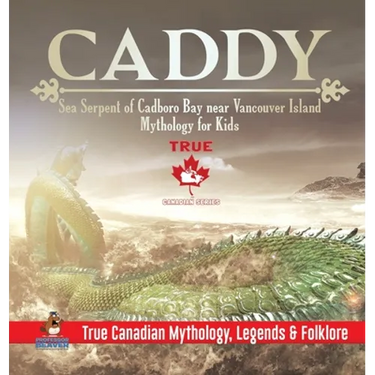 Caddy - Sea Serpent of Cadboro Bay near Vancouver Island Mythology for Kids True Canadian Mythology, Legends & Folklore