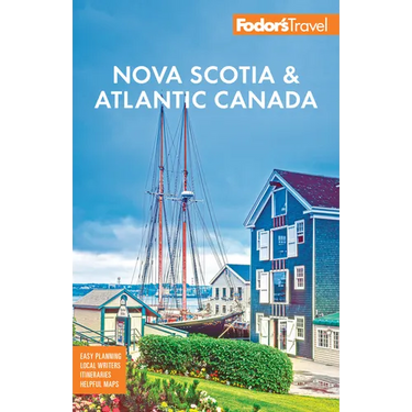 Fodor's Nova Scotia & Atlantic Canada: With New Brunswick, Prince Edward Island, & Newfoundland