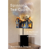 Spinning Tea Cups: A Mythical American Memoir