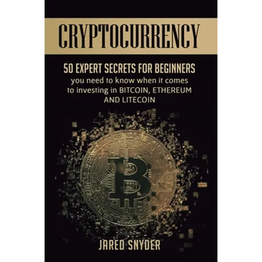 Cryptocurrency: 50 Expert Secrets for Beginners You Need to Know When It Comes to Investing in Bitcoing, Ethereum AND LIitecoin