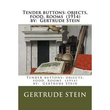 Tender buttons: objects, food, rooms (1914) by: Gertrude Stein