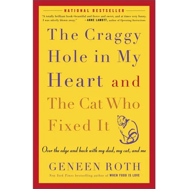 The Craggy Hole in My Heart and the Cat Who Fixed It: Over the Edge and Back with My Dad, My Cat, and Me