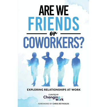 Are We Friends or Coworkers?: Exploring Relationships at Work