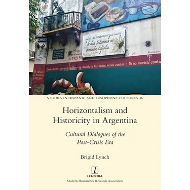 Horizontalism and Historicity in Argentina: Cultural Dialogues of the Post-Crisis Era