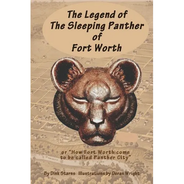 The Legend of the Sleeping Panther of Fort Worth: or "How Fort Worth come to be called Panther City"