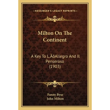 Milton On The Continent: A Key To L'Allegro And Il Penseroso (1903)