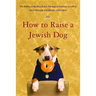 How to Raise a Jewish Dog