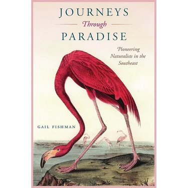 Journeys Through Paradise: Pioneering Naturalists in the Southeast