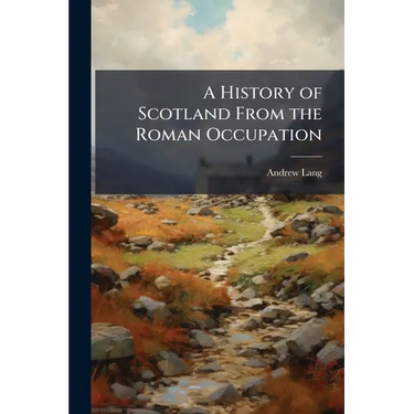 A History of Scotland From the Roman Occupation